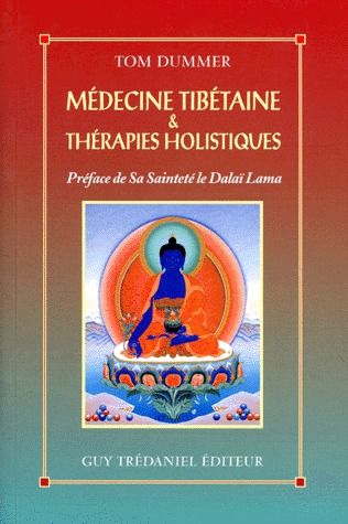 Médecine tibétaine et thérapies holistiques (PREFACE DE SA SAINTETE LE DALAÏ LAMA)