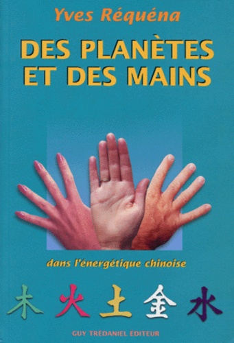 Des planetes et des mains - dans l'energetique chinoise