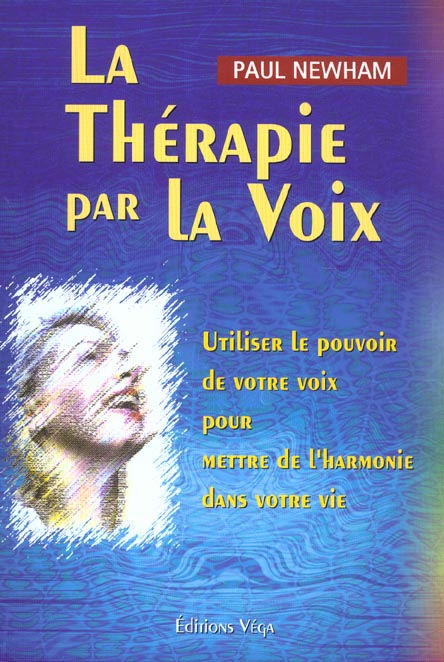 La therapie par la voix - utiliser le pouvoir de votre voix pour mettre de l'harmonie dans votre vie