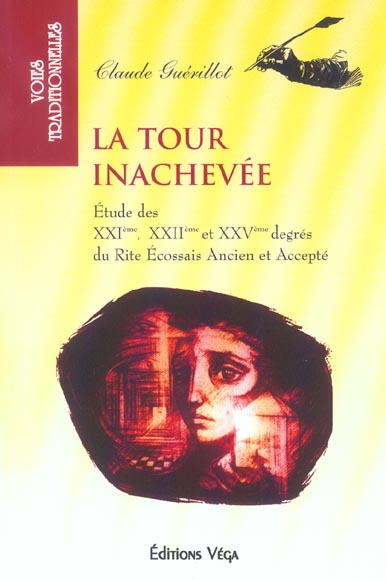 La tour inachevee - etude des xxieme, xxiieme et xxveme degres du rite ecossais ancien et accepte