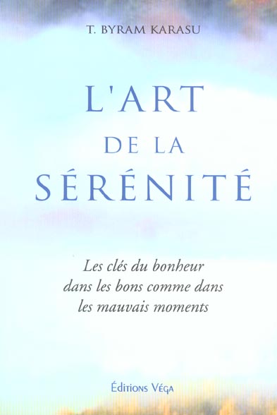 L'art de la serenite - les cles du bonheur dans les bons comme dans les mauvais moments
