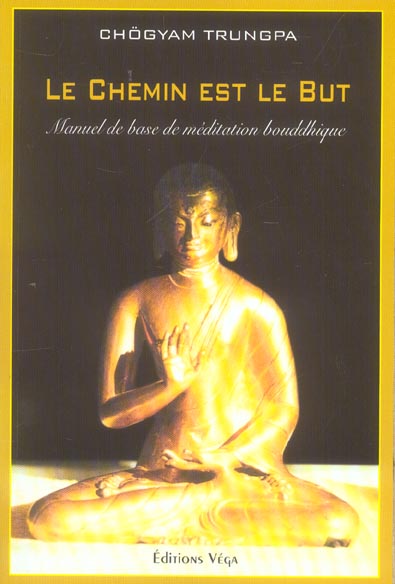 Le chemin est le but - manuel de base de meditation bouddhique