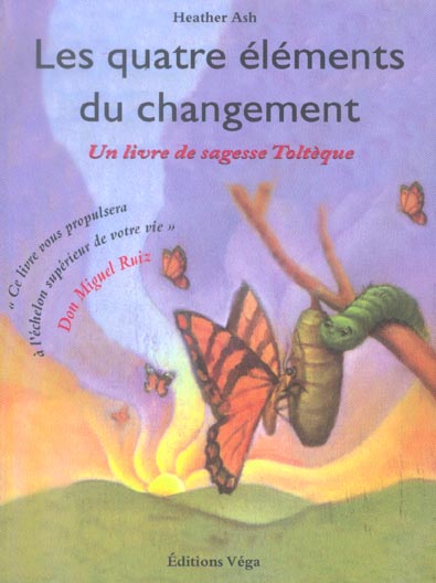 Les quatre elements du changement - un livre de sagesse tolteque