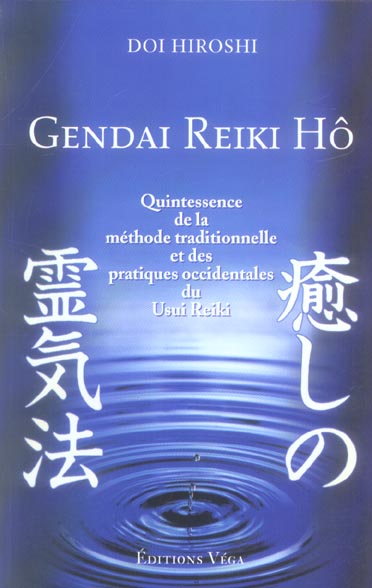 Gendai reiki ho ; quintessence de la méthode traditionnelle et des pratiques occidentales du Usi Reiki