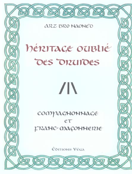 L'heritage oublie des druides - compagnonnage et franc-maconnerie