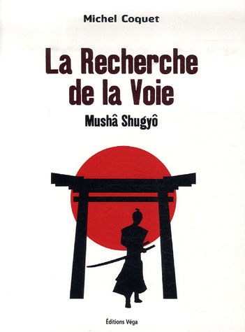La recherche de la voie ; mushâ shugyô