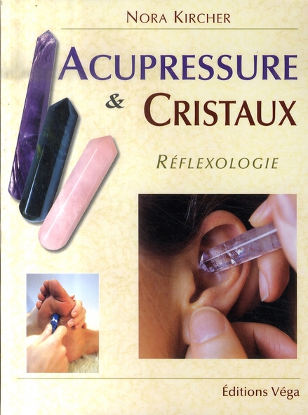 Acupressure et cristaux ; réflexologie