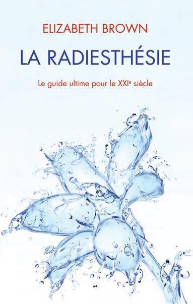 La radiesthésie ; le guide ultime pour le XXIe siècle
