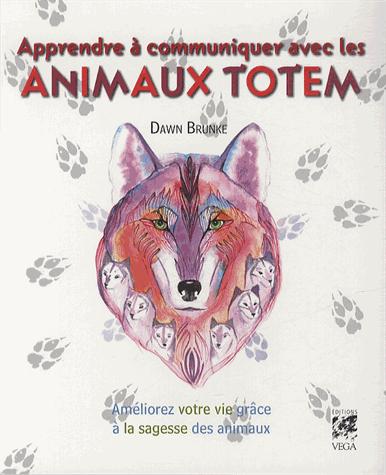 Apprendre à communiquer avec les animaux totems ; améliorez votre vie grâce à la sagesse des animaux