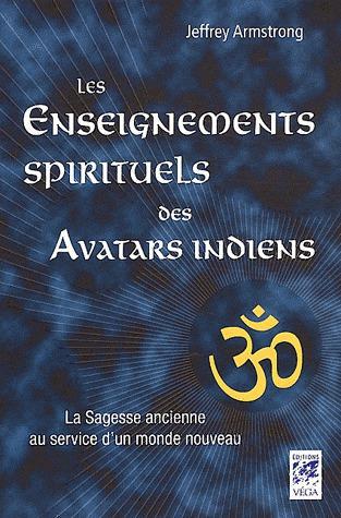 Les enseignements des avatars indiens ; la sagesse ancienne au service d'un monde nouveau