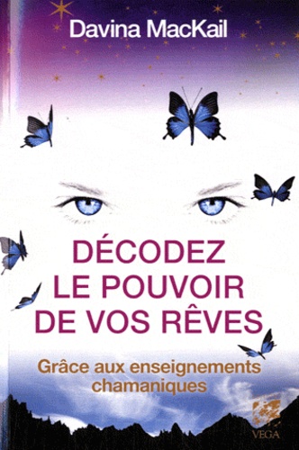 Décoder le pouvoir de vos rêves ; grâce aux enseignements chamans