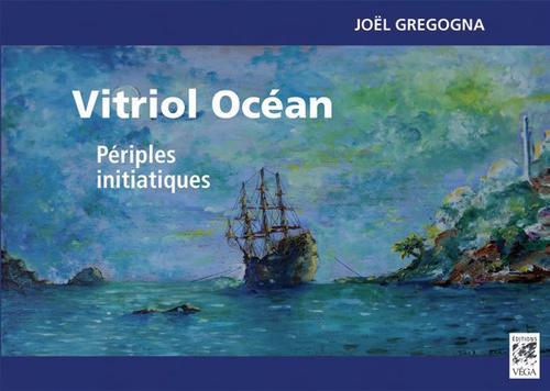 [9782858297511] Vitriol océan ; périples initiatiques
