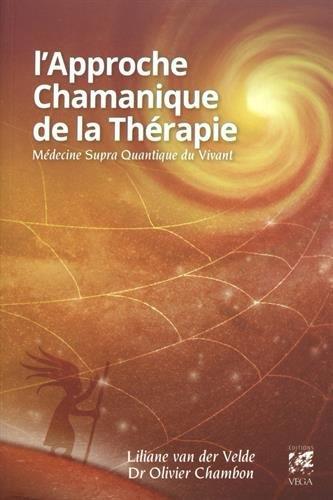 L'approche chamanique de la thérapie ; médecine supra quantique du vivant