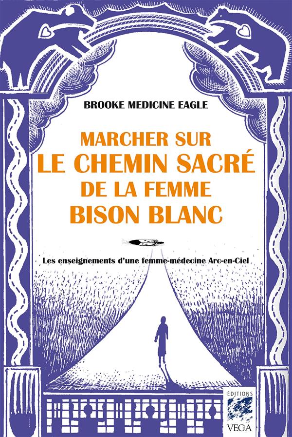 Marcher sur le chemin sacré de la femme bison-blanc ; les enseignements d'une femme-médecine arc-en-ciel