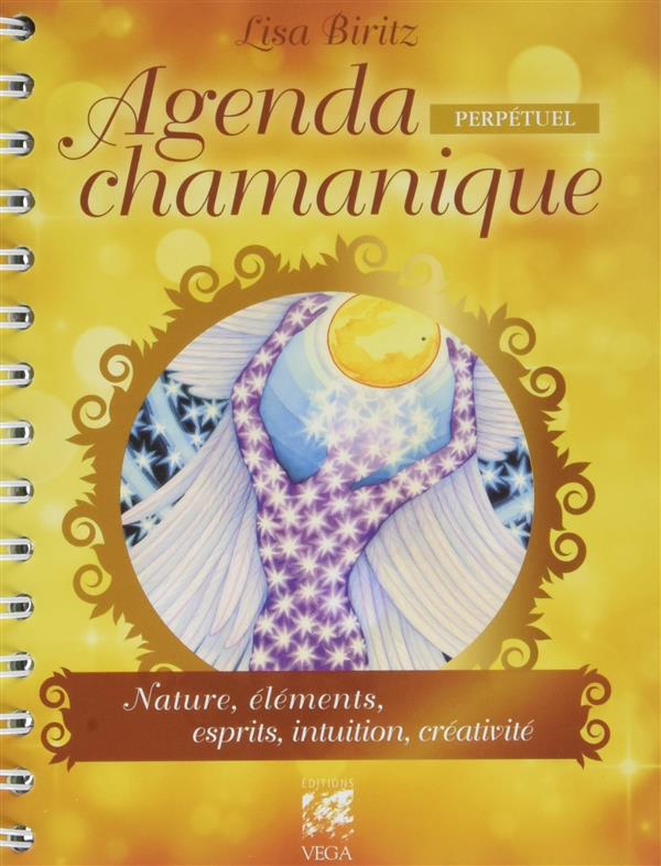 Agenda chamanique perpétuel ; nature, éléments, esprits, intuition, créativité