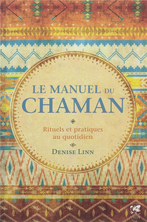 Le manuel du chaman ; rituels et pratiques au quotidien