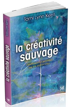 La créativité sauvage ; développez ce potentiel qui est déjà en vous