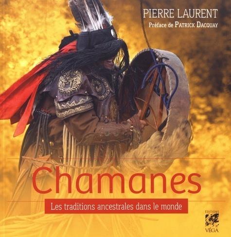 Chamanes ; les traditions ancestrales dans le monde