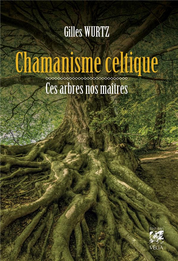 Chamanisme celtique ; ces arbres nos maîtres