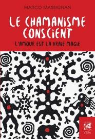 Le chamanisme conscient ; l'amour est la vraie magie