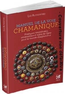 Manuel de la voie chamanique ; pratiques ancestrales, cérémonies et soins de l'âme pour le monde d'aujourd'hui
