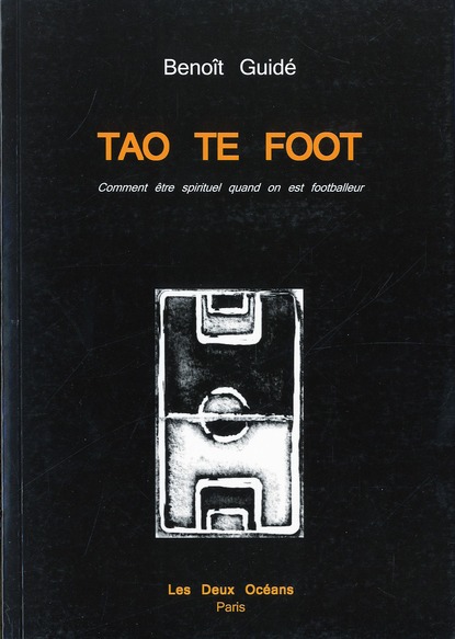 Tao Te Foot ; comment être spirituel quand on est footballeur