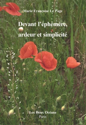 Devant l'ephemere, ardeur et simplicite