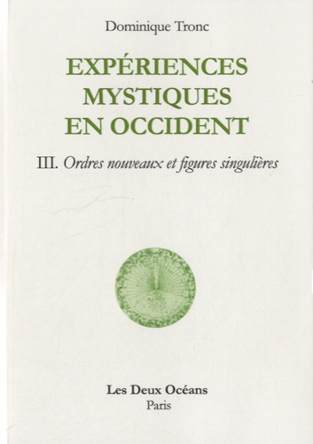 Expérience mystique en occident t.3 ; ordres nouveaux et figures singulières