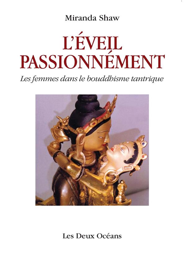 L'éveil passionnément ; les femmes dans le bouddhisme tantrique