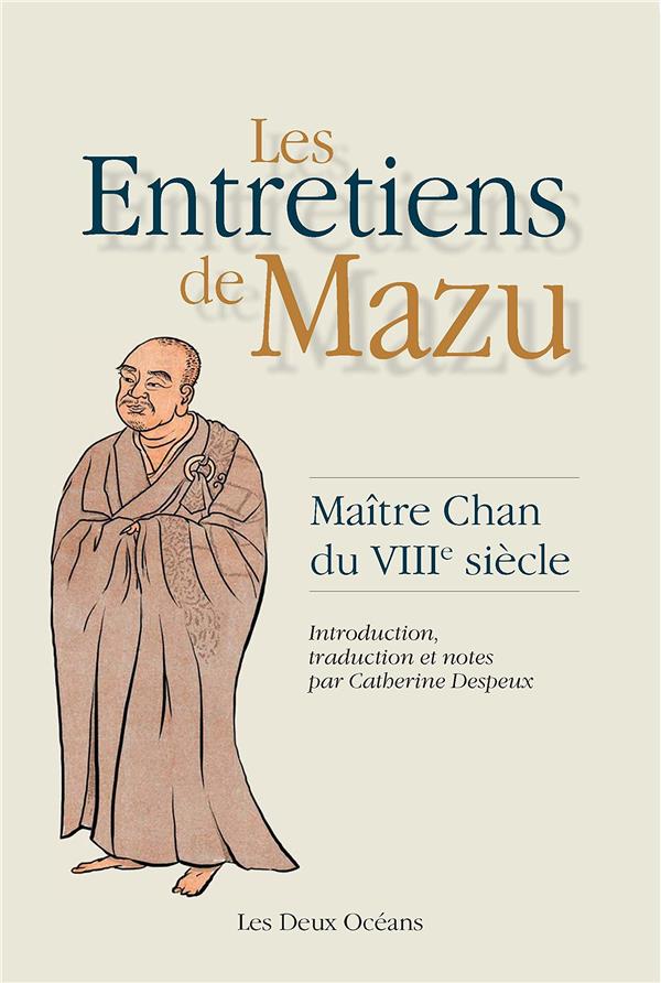 Les entretiens de Mazu ; maître Chan du VIIIe siècle (introduction, traduction et notes Catherine Despeux)