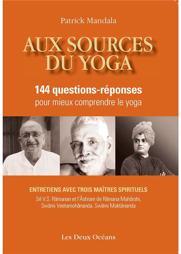 Aux sources du yoga ; 144 questions-réponses pour mieux comprendre le yoga ; entretiens avec trois maîtres spirituels