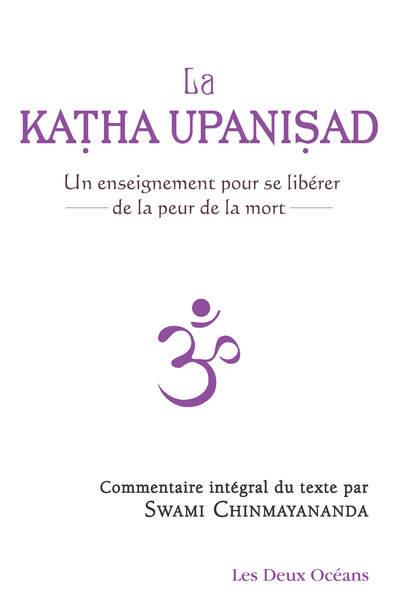 La Katha Upanisad ; un enseignement pour se libérer de la peur de la mort