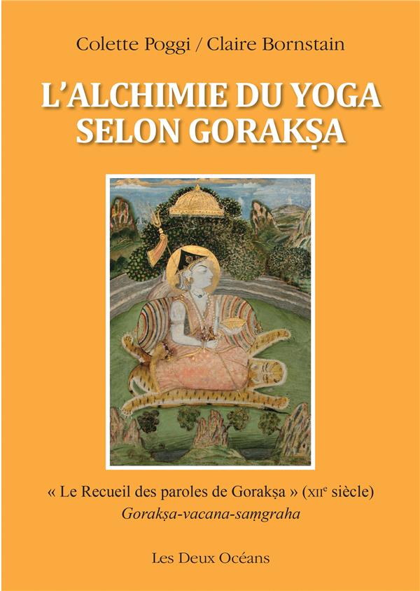 L'alchimie du yoga selon Goraksa ; "le recueil des paroles de Goraksa" (XIIe siècle)