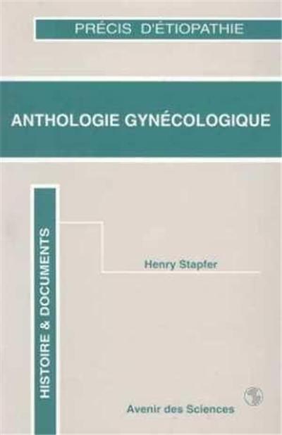 Anthologie gynécologique ; précis d'étiopathie ; histoire & documents