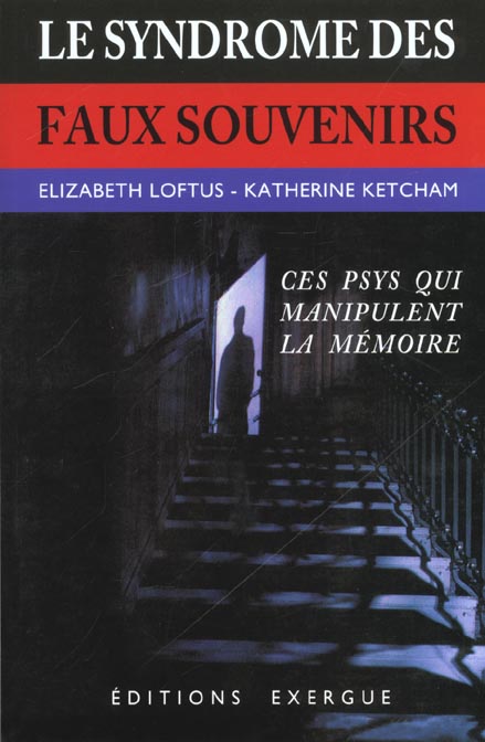 Le syndrome des faux souvenirs - et le mythe des souvenirs refoules