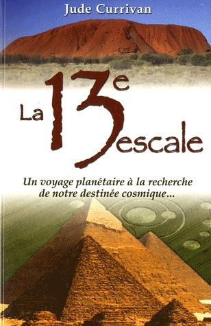 [épuisé] La 13ème escale ; un voyage planétaire à la recherche de notre destinée cosmique...