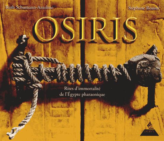 Osiris ; rituel d'éternité de l'Egypte pharanonique