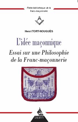 L'idée maçonnique ; essai sur une philosophie de la franc-maçonnerie