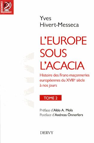 L'Europe sous l'acacia ; histoire des francs-maçonneries européennes du XVIIIe siècle à nos jours