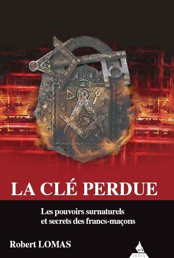 La clé perdue ; les pouvoirs surnaturels et les secrets des franc-maçons