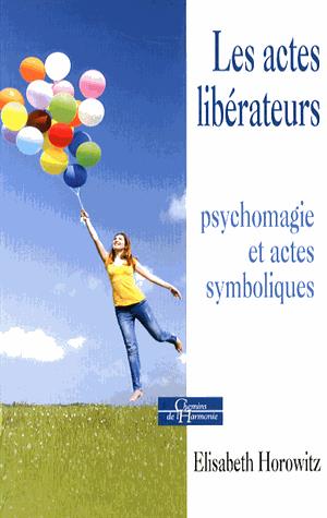 Les actes libérateurs ; psychomagie et actes symboliques