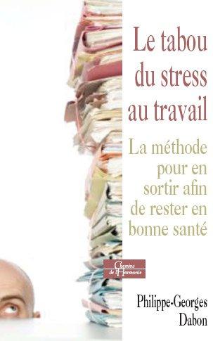 Le tabou du stress au travail ; la méthode pour en sortir afin de rester en bonne santé