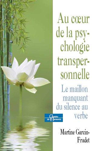 Au coeur de la psychologie transpersonnelle ; le maillon manquant du silence au verbe