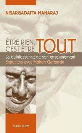 être rien, c'est être tout ; la quintessence des enseignements de Nisargadatta Maharaj
