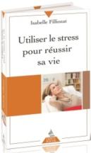 Utiliser le stress pour réussir sa vie