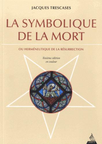 La symbolique de la mort ; ou herméneutique de la résurrection