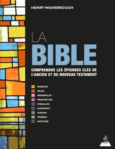 La Bible ; comprendre les épisodes clés de l'Ancien et du Nouveau Testament