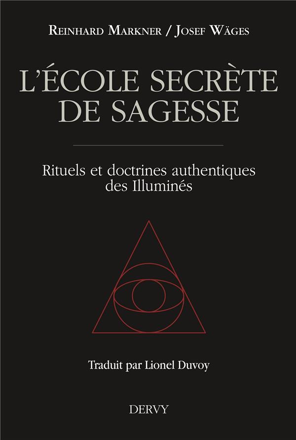[9791024201368] L'école secrète de sagesse ; rituels et doctrines authentiques des illuminés