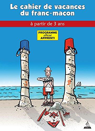 Le cahier de vacances du franc-maçon ; programme officiel apprenti ; à partir de 3 ans