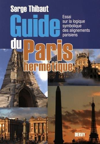 Guide du Paris hermétique ; essai sur la logique symbolique des alignements parisiens